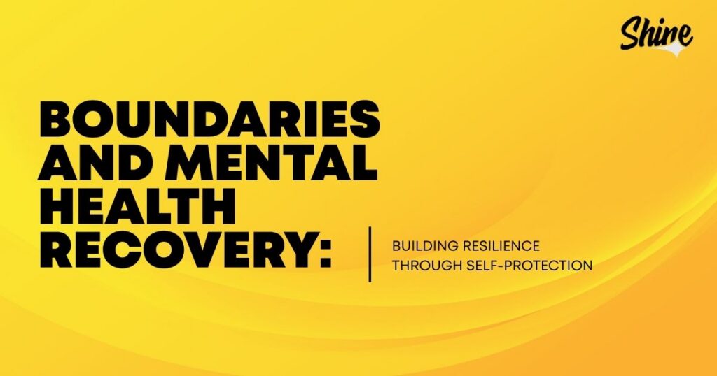 Bright yellow banner with bold black text: 'Boundaries and Mental Health Recovery: Building resilience through self-protection' and a Shine logo in the top-right.