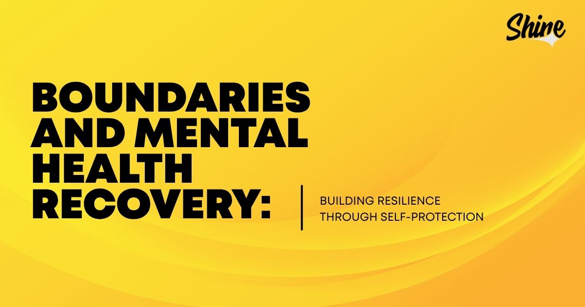 Bright yellow banner with bold black text: 'Boundaries and Mental Health Recovery: Building resilience through self-protection' and a Shine logo in the top-right.