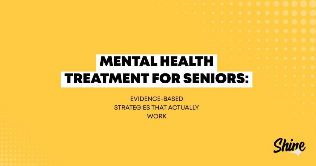 Bright yellow slide with bold black title: 'Mental Health Treatment for Seniors: Evidence-Based Strategies That Actually Work,' Shine logo bottom right.