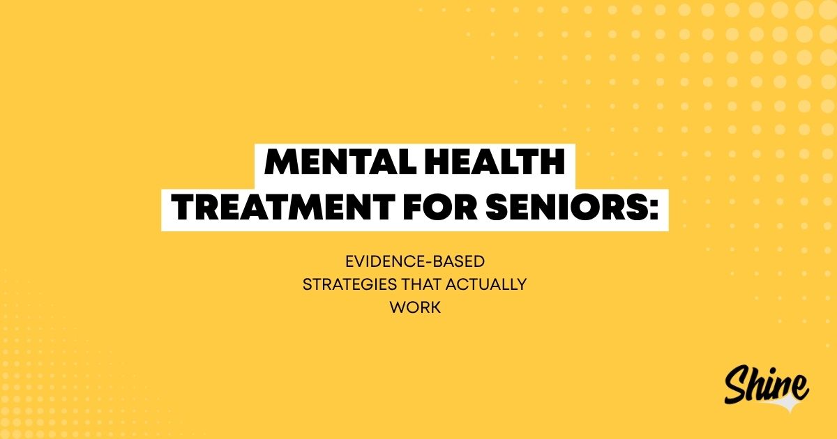Bright yellow slide with bold black title: 'Mental Health Treatment for Seniors: Evidence-Based Strategies That Actually Work,' Shine logo bottom right.