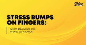 Bright yellow banner with bold title:'Stress bumps on fingers: Causes, treatments, and when to see a doctor' and Shine logo.