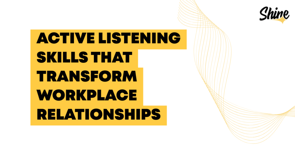 Banner with bold text: 'Active Listening Skills That Transform Workplace Relationships' on a yellow block, plus gold decorative curves on the right and the Shine logo in the top-right.