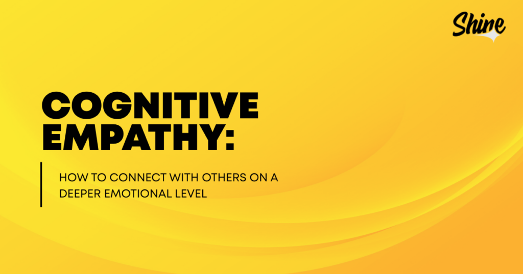 Cover slide: Bright yellow gradient with bold title 'Cognitive Empathy' and subtitle about connecting with others emotionally (Shine branding).