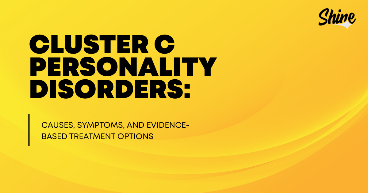 cluster-c-personality-disorders-comprehensive-guide-featured - Shine Mental Health Yellow gradient banner title slide: 'Cluster C Personality Disorders: Causes, Symptoms, and Evidence-Based Treatment Options' with Shine logo in corner.